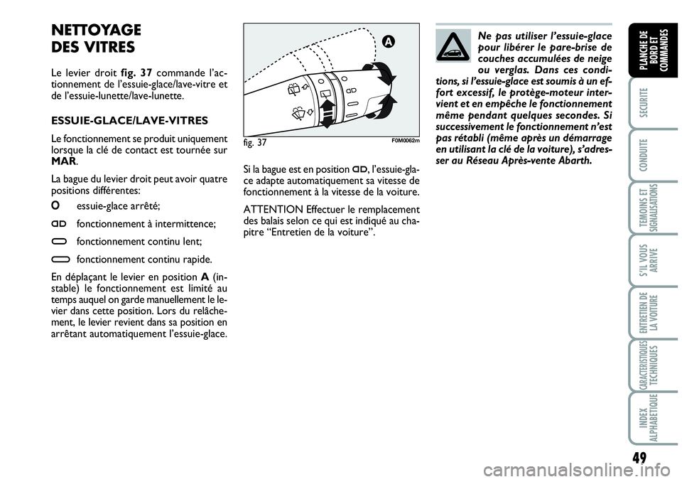Abarth Grande Punto 2008 Notice dentretien (in French) 49
SECURITE
CONDUITE
TEMOINS ET SIGNALISATIONS
S’IL VOUS
ARRIVE
ENTRETIEN DE
LA VOITURE
CARACTERISTIQUESTECHNIQUES
INDEX
ALPHABETIQUE
PLANCHE DE
BORD ET
COMMANDES
NETTOYAGE
DES VITRES
Le levie Abarth Grande Punto 2008 Notice dentretien (in French) 49
SECURITE
CONDUITE
TEMOINS ET SIGNALISATIONS
S’IL VOUS
ARRIVE
ENTRETIEN DE
LA VOITURE
CARACTERISTIQUESTECHNIQUES
INDEX
ALPHABETIQUE
PLANCHE DE
BORD ET
COMMANDES
NETTOYAGE
DES VITRES
Le levie