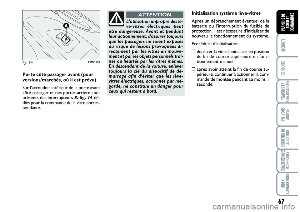 Abarth Grande Punto 2008 Notice dentretien (in French) 67
SECURITE
CONDUITE
TEMOINS ET SIGNALISATIONS
S’IL VOUS
ARRIVE
ENTRETIEN DE
LA VOITURE
CARACTERISTIQUESTECHNIQUES
INDEX
ALPHABETIQUE
PLANCHE DE
BORD ET
COMMANDES
L’utilisation impropre des l Abarth Grande Punto 2008 Notice dentretien (in French) 67
SECURITE
CONDUITE
TEMOINS ET SIGNALISATIONS
S’IL VOUS
ARRIVE
ENTRETIEN DE
LA VOITURE
CARACTERISTIQUESTECHNIQUES
INDEX
ALPHABETIQUE
PLANCHE DE
BORD ET
COMMANDES
L’utilisation impropre des l