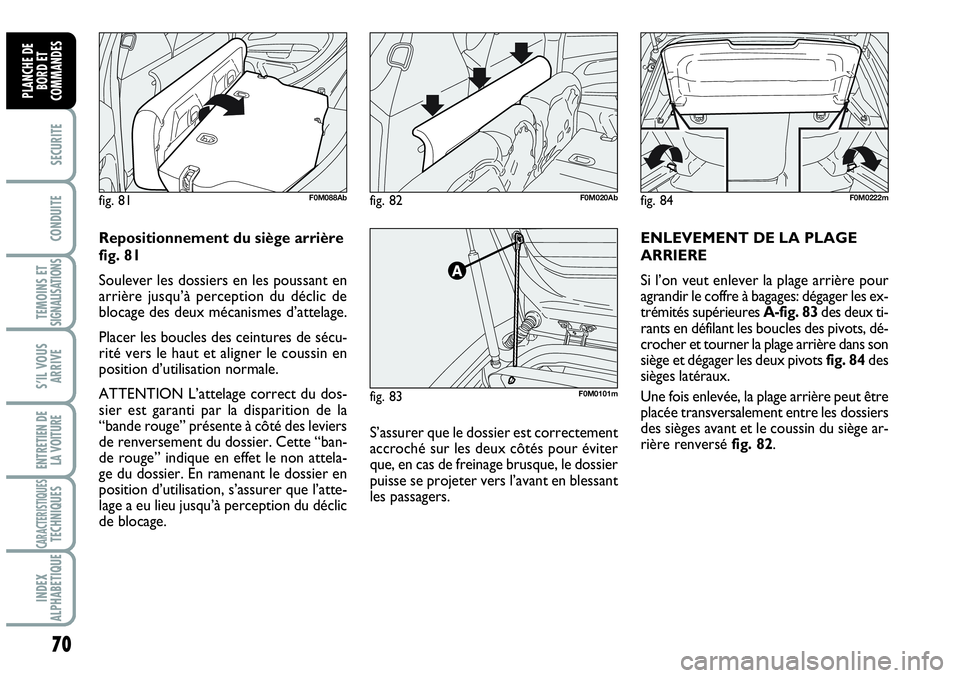 Abarth Grande Punto 2008 Notice dentretien (in French) 70
SECURITE
CONDUITE
TEMOINS ET SIGNALISATIONS
S’IL VOUS
ARRIVE
ENTRETIEN DE
LA VOITURE
CARACTERISTIQUESTECHNIQUES
INDEX
ALPHABETIQUE
PLANCHE DE
BORD ET
COMMANDES
S’assurer que le dossier est co Abarth Grande Punto 2008 Notice dentretien (in French) 70
SECURITE
CONDUITE
TEMOINS ET SIGNALISATIONS
S’IL VOUS
ARRIVE
ENTRETIEN DE
LA VOITURE
CARACTERISTIQUESTECHNIQUES
INDEX
ALPHABETIQUE
PLANCHE DE
BORD ET
COMMANDES
S’assurer que le dossier est co