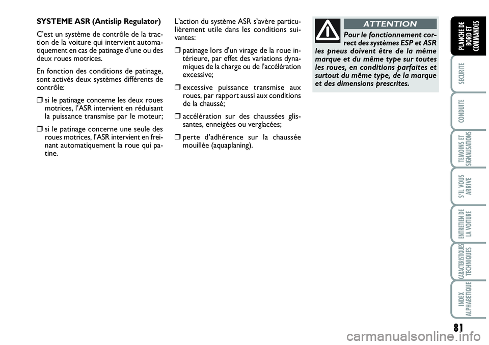 Abarth Grande Punto 2008 Notice dentretien (in French) 81
SECURITE
CONDUITE
TEMOINS ET SIGNALISATIONS
S’IL VOUS
ARRIVE
ENTRETIEN DE
LA VOITURE
CARACTERISTIQUESTECHNIQUES
INDEX
ALPHABETIQUE
PLANCHE DE
BORD ET
COMMANDES
Pour le fonctionnement cor-
rect de Abarth Grande Punto 2008 Notice dentretien (in French) 81
SECURITE
CONDUITE
TEMOINS ET SIGNALISATIONS
S’IL VOUS
ARRIVE
ENTRETIEN DE
LA VOITURE
CARACTERISTIQUESTECHNIQUES
INDEX
ALPHABETIQUE
PLANCHE DE
BORD ET
COMMANDES
Pour le fonctionnement cor-
rect de