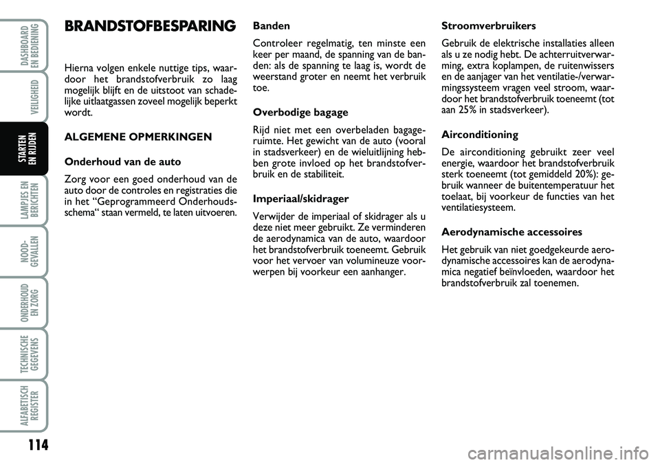 Abarth Grande Punto 2007 Instructieboek (in Dutch) 114
LAMPJES ENBERICHTEN
NOOD-
GEVALLEN
ONDERHOUD EN ZORG
TECHNISCHEGEGEVENS
ALFABETISCH REGISTER
DASHBOARD
EN BEDIENING
VEILIGHEID
STARTEN
EN RIJDEN
BRANDSTOFBESPARING
Hierna volgen enkele nuttige Abarth Grande Punto 2007 Instructieboek (in Dutch) 114
LAMPJES ENBERICHTEN
NOOD-
GEVALLEN
ONDERHOUD EN ZORG
TECHNISCHEGEGEVENS
ALFABETISCH REGISTER
DASHBOARD
EN BEDIENING
VEILIGHEID
STARTEN
EN RIJDEN
BRANDSTOFBESPARING
Hierna volgen enkele nuttige