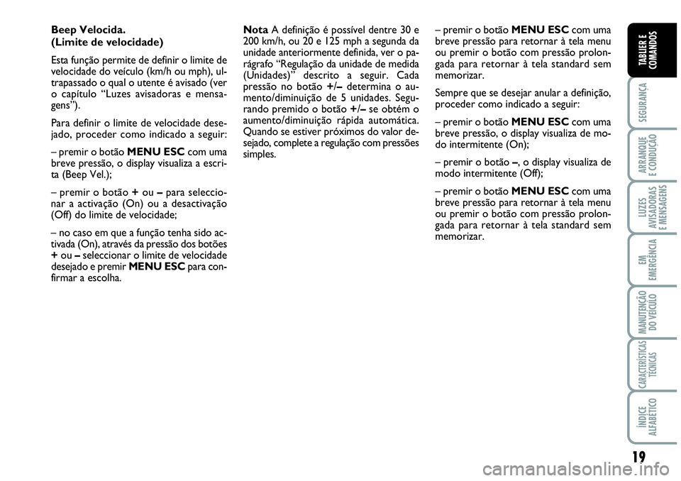 Abarth Grande Punto 2009 Manual de Uso e Manutenção (in Portuguese) 19
SEGURANÇA
ARRANQUE
E CONDUÇÃO
LUZES
AVISADORAS
E MENSAGENS
EM
EMERGÊNCIA
MANUTENÇÃO
DO VEÍCULO
CARACTERÍSTICAS
TÉCNICAS
ÍNDICE
ALFABÉTICO
TABLIER E
COMANDOS
NotaA definição é possív Abarth Grande Punto 2009 Manual de Uso e Manutenção (in Portuguese) 19
SEGURANÇA
ARRANQUE
E CONDUÇÃO
LUZES
AVISADORAS
E MENSAGENS
EM
EMERGÊNCIA
MANUTENÇÃO
DO VEÍCULO
CARACTERÍSTICAS
TÉCNICAS
ÍNDICE
ALFABÉTICO
TABLIER E
COMANDOS
NotaA definição é possív