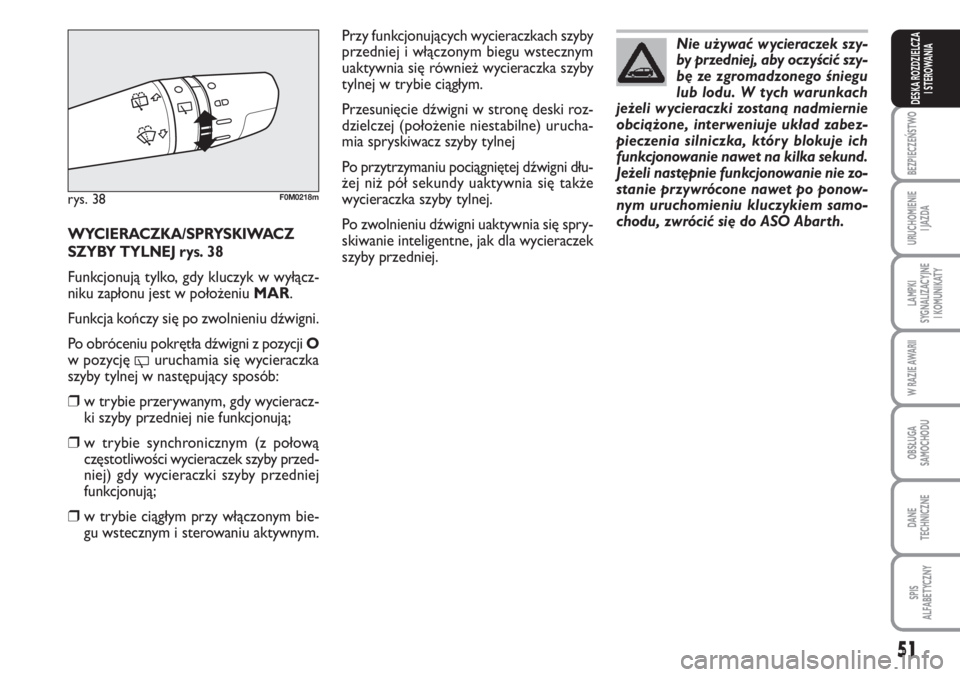 Abarth Grande Punto 2010 Instrukcja obsługi (in Polish) 51
BEZPIECZEŃSTWO
URUCHOMIENIE
I JAZDA
LAMPKI
SYGNALIZACYJNE
I KOMUNIKATY
W RAZIE AWARII
OBSŁUGA
SAMOCHODU
DANE
TECHNICZNE
SPIS
ALFABETYCZNY
DESKA ROZDZIELCZA
I STEROWANIA
WYCIERACZKA/SPRYSKIWA Abarth Grande Punto 2010 Instrukcja obsługi (in Polish) 51
BEZPIECZEŃSTWO
URUCHOMIENIE
I JAZDA
LAMPKI
SYGNALIZACYJNE
I KOMUNIKATY
W RAZIE AWARII
OBSŁUGA
SAMOCHODU
DANE
TECHNICZNE
SPIS
ALFABETYCZNY
DESKA ROZDZIELCZA
I STEROWANIA
WYCIERACZKA/SPRYSKIWA