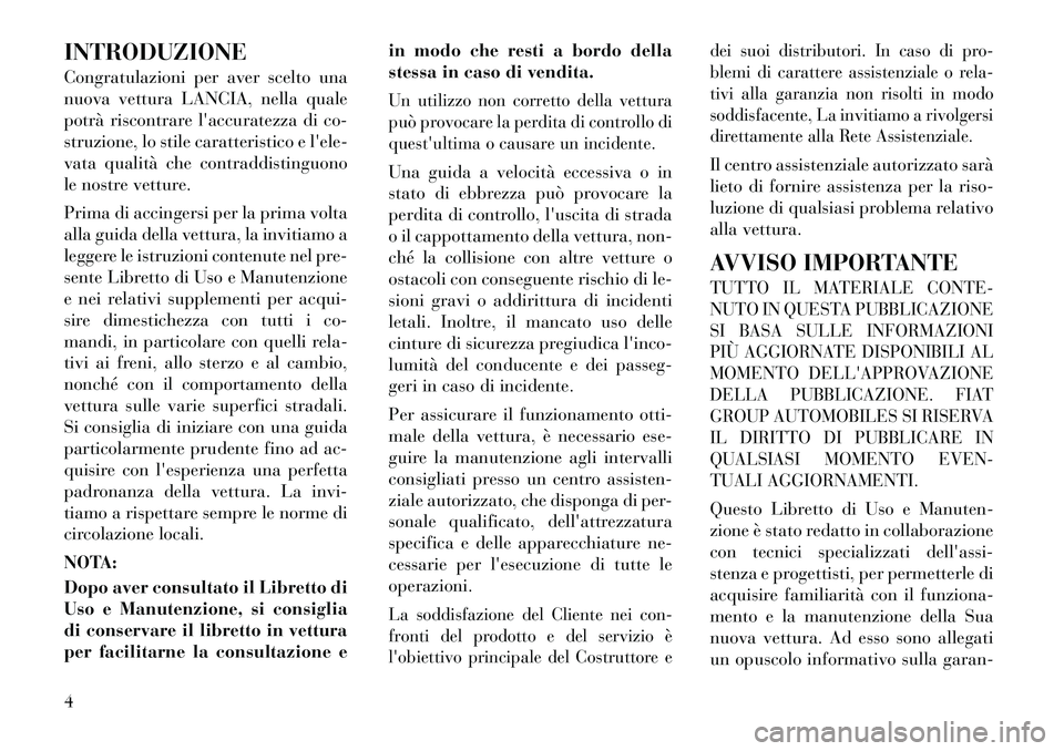 Lancia Flavia 2012 Libretto Uso Manutenzione (in Italian) INTRODUZIONE
Congratulazioni per aver scelto una
nuova vettura LANCIA, nella quale
potrà riscontrare laccuratezza di co-
struzione, lo stile caratteristico e lele-
vata qualità che contraddistingu Lancia Flavia 2012 Libretto Uso Manutenzione (in Italian) INTRODUZIONE
Congratulazioni per aver scelto una
nuova vettura LANCIA, nella quale
potrà riscontrare laccuratezza di co-
struzione, lo stile caratteristico e lele-
vata qualità che contraddistingu