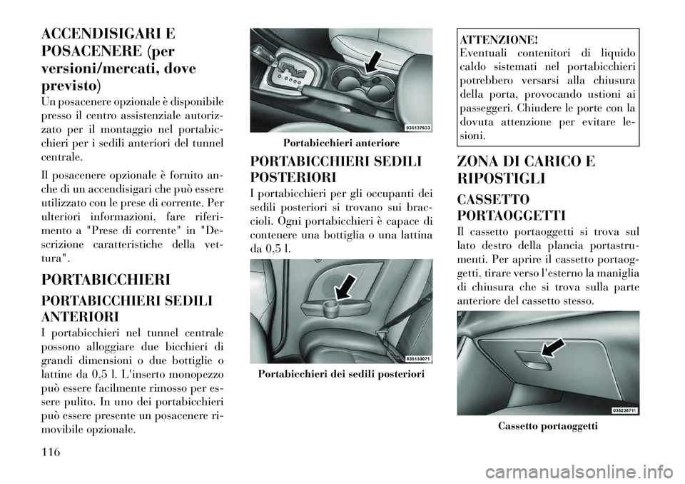 Lancia Flavia 2012 Libretto Uso Manutenzione (in Italian) ACCENDISIGARI E
POSACENERE (per
versioni/mercati, dove
previsto)
Un posacenere opzionale è disponibile
presso il centro assistenziale autoriz-
zato per il montaggio nel portabic-
chieri per i sedili Lancia Flavia 2012 Libretto Uso Manutenzione (in Italian) ACCENDISIGARI E
POSACENERE (per
versioni/mercati, dove
previsto)
Un posacenere opzionale è disponibile
presso il centro assistenziale autoriz-
zato per il montaggio nel portabic-
chieri per i sedili