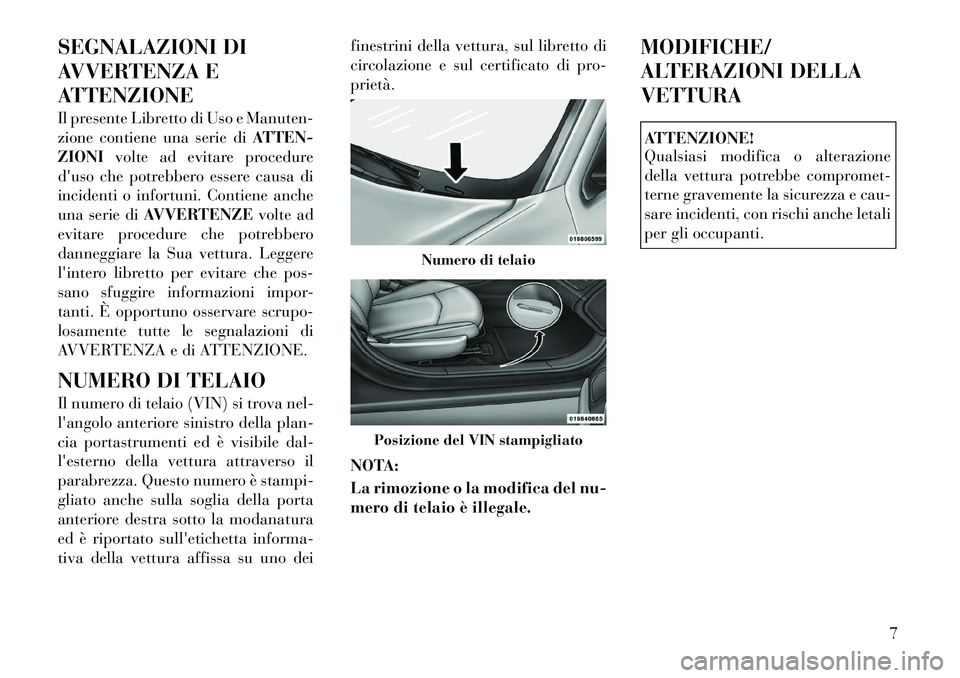 Lancia Flavia 2012 Libretto Uso Manutenzione (in Italian) SEGNALAZIONI DI
AVVERTENZA E
ATTENZIONE
Il presente Libretto di Uso e Manuten-
zione contiene una serie diATTEN-
ZIONI volte ad evitare procedure
duso che potrebbero essere causa di
incidenti o infor Lancia Flavia 2012 Libretto Uso Manutenzione (in Italian) SEGNALAZIONI DI
AVVERTENZA E
ATTENZIONE
Il presente Libretto di Uso e Manuten-
zione contiene una serie diATTEN-
ZIONI volte ad evitare procedure
duso che potrebbero essere causa di
incidenti o infor