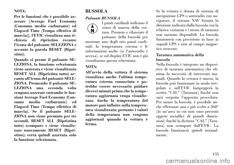 Lancia Flavia 2012  Libretto Uso Manutenzione (in Italian) NOTA:
Per le funzioni che è possibile az-
zerare [Average Fuel Economy
(Consumo medio carburante) ed
Elapsed Time (Tempo effettivo di
marcia)], lEVIC visualizza una ri-
chiesta di ripristino recante