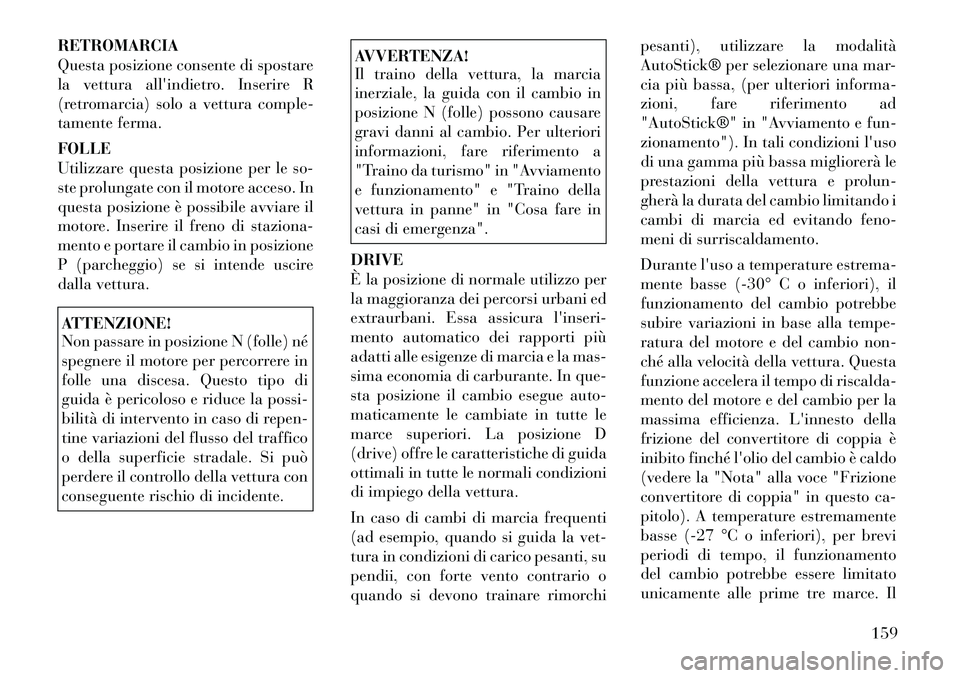 Lancia Flavia 2012 Libretto Uso Manutenzione (in Italian) RETROMARCIA
Questa posizione consente di spostare
la vetturaallindietro. Inserire R
(retromarcia) solo a vettura comple-
tamente ferma.
FOLLE
Utilizzare questa posizione per le so-
ste prolungate con Lancia Flavia 2012 Libretto Uso Manutenzione (in Italian) RETROMARCIA
Questa posizione consente di spostare
la vetturaallindietro. Inserire R
(retromarcia) solo a vettura comple-
tamente ferma.
FOLLE
Utilizzare questa posizione per le so-
ste prolungate con