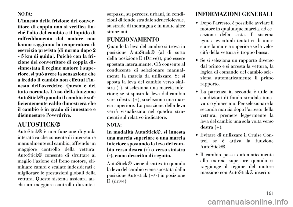 Lancia Flavia 2012 Libretto Uso Manutenzione (in Italian) NOTA:Linnesto della frizione del conver-
titore di coppia non si verifica fin-
ché lolio del cambio e il liquido di
raffreddamento del motore non
hanno raggiunto la temperatura di
esercizio previst Lancia Flavia 2012 Libretto Uso Manutenzione (in Italian) NOTA:Linnesto della frizione del conver-
titore di coppia non si verifica fin-
ché lolio del cambio e il liquido di
raffreddamento del motore non
hanno raggiunto la temperatura di
esercizio previst