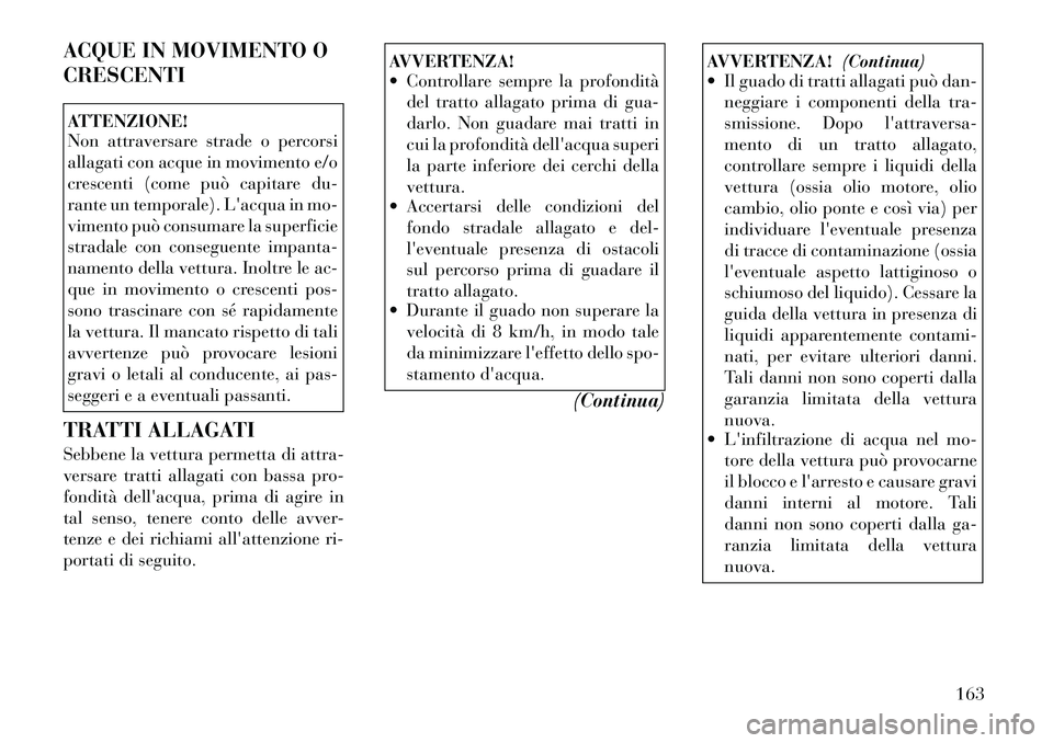 Lancia Flavia 2012 Libretto Uso Manutenzione (in Italian) ACQUE IN MOVIMENTO O
CRESCENTIATTENZIONE!
Non attraversare strade o percorsi
allagati con acque in movimento e/o
crescenti (come può capitare du-
rante un temporale). Lacqua in mo-
vimento può cons Lancia Flavia 2012 Libretto Uso Manutenzione (in Italian) ACQUE IN MOVIMENTO O
CRESCENTIATTENZIONE!
Non attraversare strade o percorsi
allagati con acque in movimento e/o
crescenti (come può capitare du-
rante un temporale). Lacqua in mo-
vimento può cons