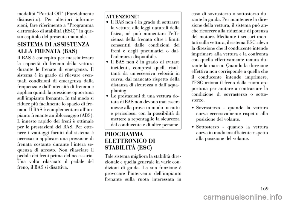 Lancia Flavia 2012 Libretto Uso Manutenzione (in Italian) modalità "Partial Off" (Parzialmente
disinserito). Per ulteriori informa-
zioni, fare riferimento a "Programma
elettronico di stabilità (ESC)" in que-
sto capitolo del presente manuale.
SISTEMA DI A Lancia Flavia 2012 Libretto Uso Manutenzione (in Italian) modalità "Partial Off" (Parzialmente
disinserito). Per ulteriori informa-
zioni, fare riferimento a "Programma
elettronico di stabilità (ESC)" in que-
sto capitolo del presente manuale.
SISTEMA DI A