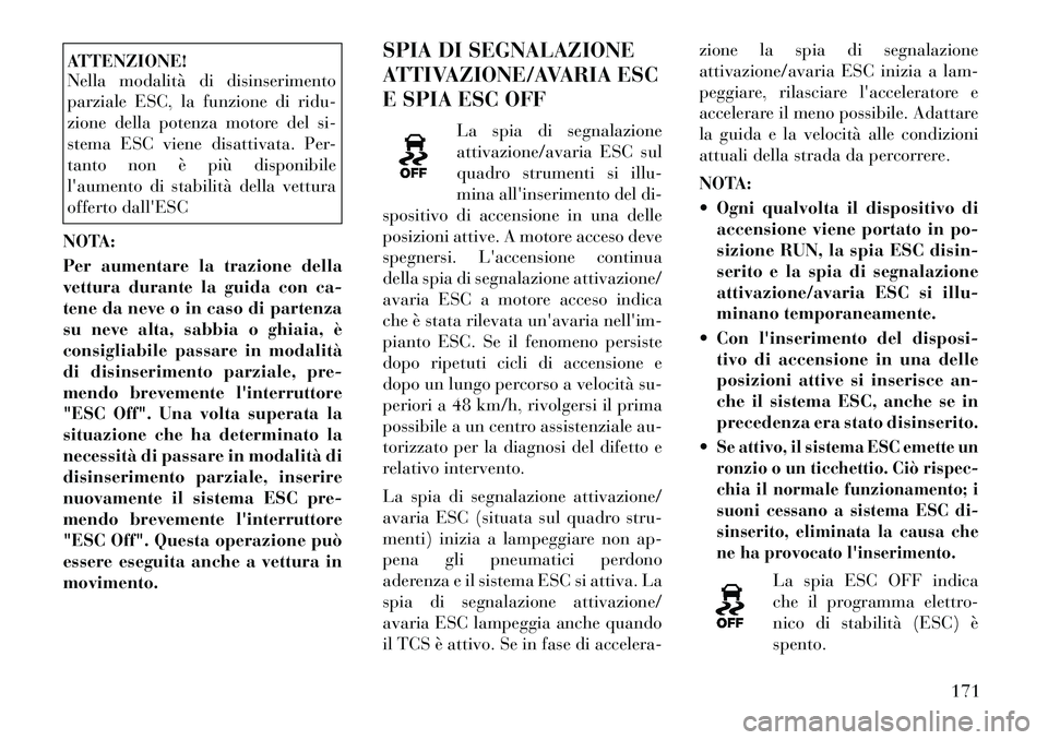 Lancia Flavia 2012 Libretto Uso Manutenzione (in Italian) ATTENZIONE!
Nella modalità di disinserimento
parziale ESC, la funzione di ridu-
zione della potenza motore del si-
stema ESC viene disattivata. Per-
tanto non è più disponibile
laumento di stabili Lancia Flavia 2012 Libretto Uso Manutenzione (in Italian) ATTENZIONE!
Nella modalità di disinserimento
parziale ESC, la funzione di ridu-
zione della potenza motore del si-
stema ESC viene disattivata. Per-
tanto non è più disponibile
laumento di stabili
