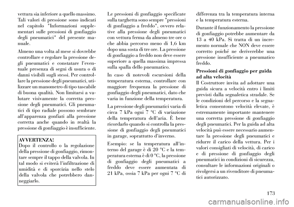 Lancia Flavia 2012 Libretto Uso Manutenzione (in Italian) vettura sia inferiore a quello massimo.
Tali valori di pressione sono indicati
nel capitolo "Informazioni supple-
mentari sulle pressioni di gonfiaggio
degli pneumatici" del presente ma-
nuale.
Almeno Lancia Flavia 2012 Libretto Uso Manutenzione (in Italian) vettura sia inferiore a quello massimo.
Tali valori di pressione sono indicati
nel capitolo "Informazioni supple-
mentari sulle pressioni di gonfiaggio
degli pneumatici" del presente ma-
nuale.
Almeno