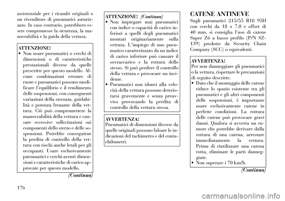 Lancia Flavia 2012 Libretto Uso Manutenzione (in Italian) assistenziale per i ricambi originali o
un rivenditore di pneumatici autoriz-
zato. In caso contrario, potrebbero es-
sere compromesse la sicurezza, la ma-
novrabilità e la guida della vettura.ATTENZ Lancia Flavia 2012 Libretto Uso Manutenzione (in Italian) assistenziale per i ricambi originali o
un rivenditore di pneumatici autoriz-
zato. In caso contrario, potrebbero es-
sere compromesse la sicurezza, la ma-
novrabilità e la guida della vettura.ATTENZ