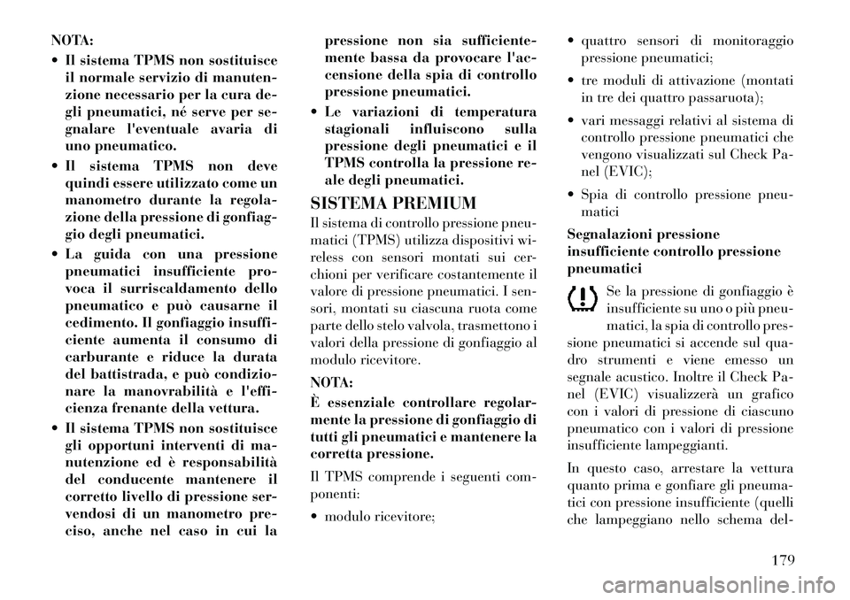 Lancia Flavia 2012 Libretto Uso Manutenzione (in Italian) NOTA:
Il sistema TPMS non sostituisceil normale servizio di manuten-
zione necessario per la cura de-
gli pneumatici, né serve per se-
gnalare leventuale avaria di
uno pneumatico.
Il sistema TPM Lancia Flavia 2012 Libretto Uso Manutenzione (in Italian) NOTA:
Il sistema TPMS non sostituisceil normale servizio di manuten-
zione necessario per la cura de-
gli pneumatici, né serve per se-
gnalare leventuale avaria di
uno pneumatico.
Il sistema TPM
