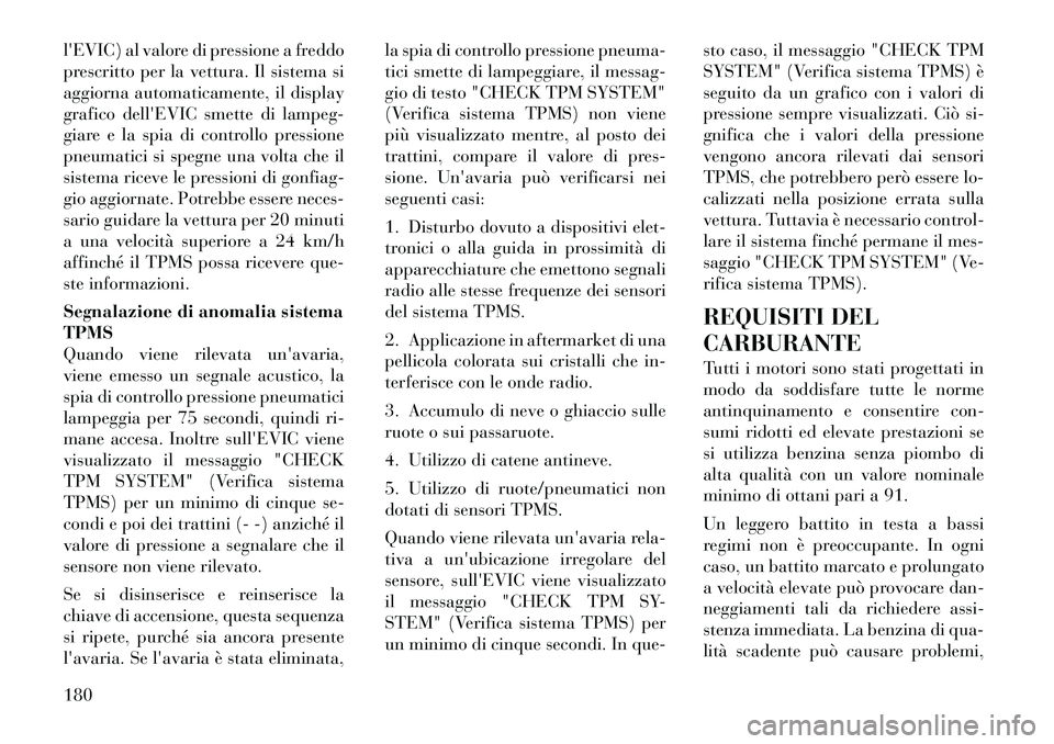 Lancia Flavia 2012 Libretto Uso Manutenzione (in Italian) lEVIC) al valore di pressione a freddo
prescritto per la vettura. Il sistema si
aggiorna automaticamente, il display
grafico dellEVIC smette di lampeg-
giare e la spia di controllo pressione
pneumat Lancia Flavia 2012 Libretto Uso Manutenzione (in Italian) lEVIC) al valore di pressione a freddo
prescritto per la vettura. Il sistema si
aggiorna automaticamente, il display
grafico dellEVIC smette di lampeg-
giare e la spia di controllo pressione
pneumat