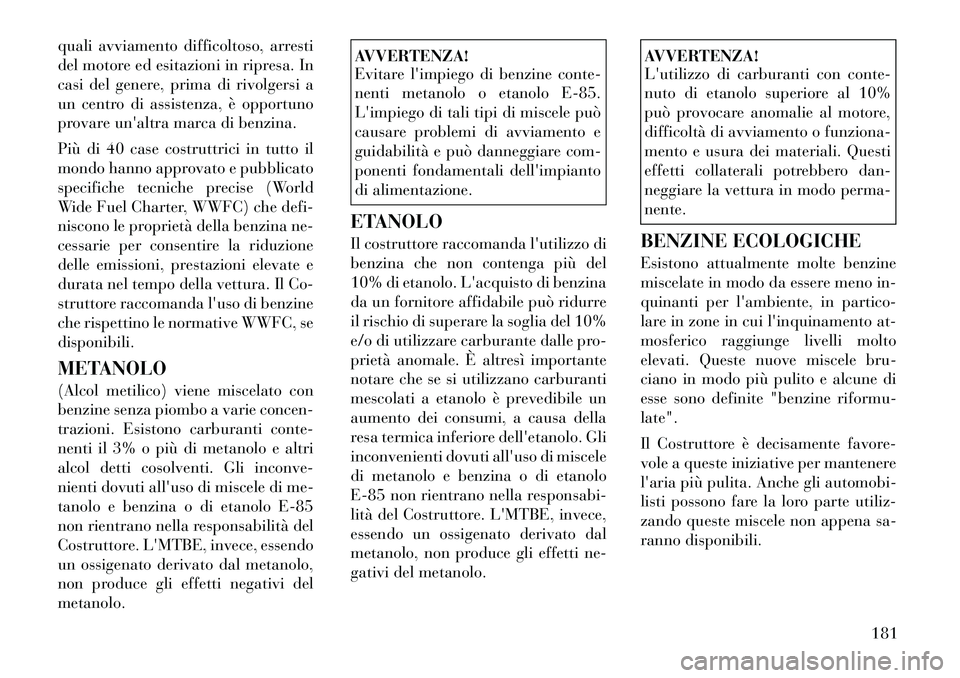 Lancia Flavia 2012 Libretto Uso Manutenzione (in Italian) quali avviamento difficoltoso, arresti
del motore ed esitazioni in ripresa. In
casi del genere, prima di rivolgersi a
un centro di assistenza, è opportuno
provare unaltra marca di benzina.
Più di 4 Lancia Flavia 2012 Libretto Uso Manutenzione (in Italian) quali avviamento difficoltoso, arresti
del motore ed esitazioni in ripresa. In
casi del genere, prima di rivolgersi a
un centro di assistenza, è opportuno
provare unaltra marca di benzina.
Più di 4