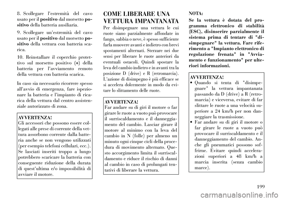 Lancia Flavia 2012 Libretto Uso Manutenzione (in Italian) 8. Scollegare lestremità del cavo
usato per ilpositivodal morsetto po-
sitivo della batteria ausiliaria.
9. Scollegare unestremità del cavo
usato per il positivodal morsetto po-
sitivo della vettu Lancia Flavia 2012 Libretto Uso Manutenzione (in Italian) 8. Scollegare lestremità del cavo
usato per ilpositivodal morsetto po-
sitivo della batteria ausiliaria.
9. Scollegare unestremità del cavo
usato per il positivodal morsetto po-
sitivo della vettu