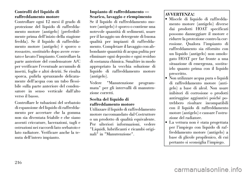 Lancia Flavia 2012  Libretto Uso Manutenzione (in Italian) Controlli del liquido di
raffreddamento motore
Controllare ogni 12 mesi il grado di
protezione del liquido di raffredda-
mento motore (antigelo) (preferibil-
mente prima dellinizio della stagione
fre