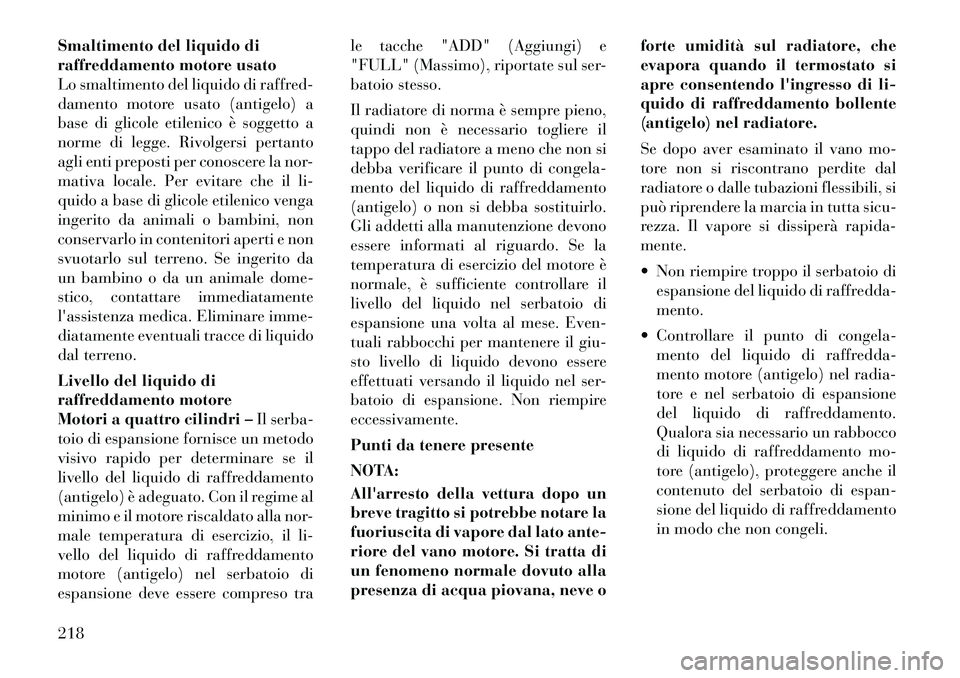 Lancia Flavia 2012  Libretto Uso Manutenzione (in Italian) Smaltimento del liquido di
raffreddamento motore usato
Lo smaltimento del liquido di raffred-
damento motore usato (antigelo) a
base di glicole etilenico è soggetto a
norme di legge. Rivolgersi perta
