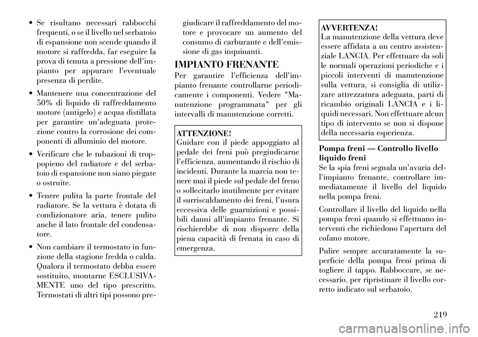 Lancia Flavia 2012  Libretto Uso Manutenzione (in Italian)  Se risultano necessari rabbocchifrequenti, o se il livello nel serbatoio
di espansione non scende quando il
motore si raffredda, far eseguire la
prova di tenuta a pressione dellim-
pianto per appur