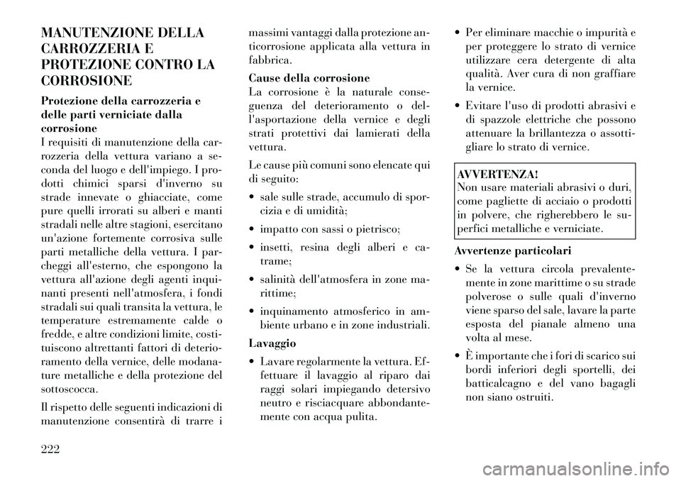 Lancia Flavia 2012  Libretto Uso Manutenzione (in Italian) MANUTENZIONE DELLA
CARROZZERIA E
PROTEZIONE CONTRO LA
CORROSIONE
Protezione della carrozzeria e
delle parti verniciate dalla
corrosione
I requisiti di manutenzione della car-
rozzeria della vettura va