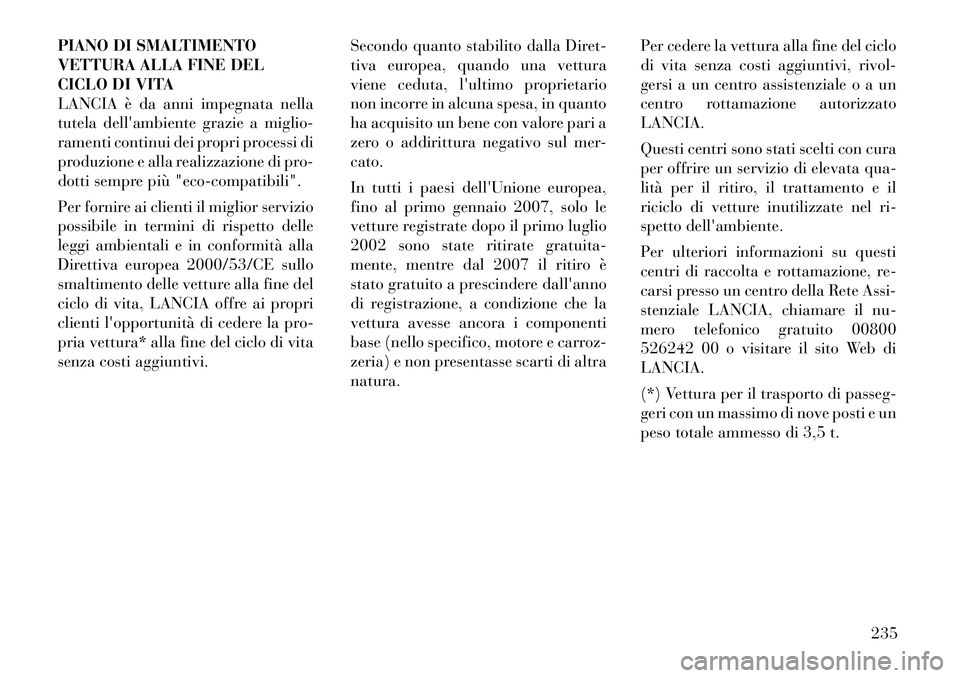 Lancia Flavia 2012 Libretto Uso Manutenzione (in Italian) PIANO DI SMALTIMENTO
VETTURA ALLA FINE DEL
CICLO DI VITA
LANCIA è da anni impegnata nella
tutela dellambiente grazie a miglio-
ramenti continui dei propri processi di
produzione e alla realizzazione Lancia Flavia 2012 Libretto Uso Manutenzione (in Italian) PIANO DI SMALTIMENTO
VETTURA ALLA FINE DEL
CICLO DI VITA
LANCIA è da anni impegnata nella
tutela dellambiente grazie a miglio-
ramenti continui dei propri processi di
produzione e alla realizzazione