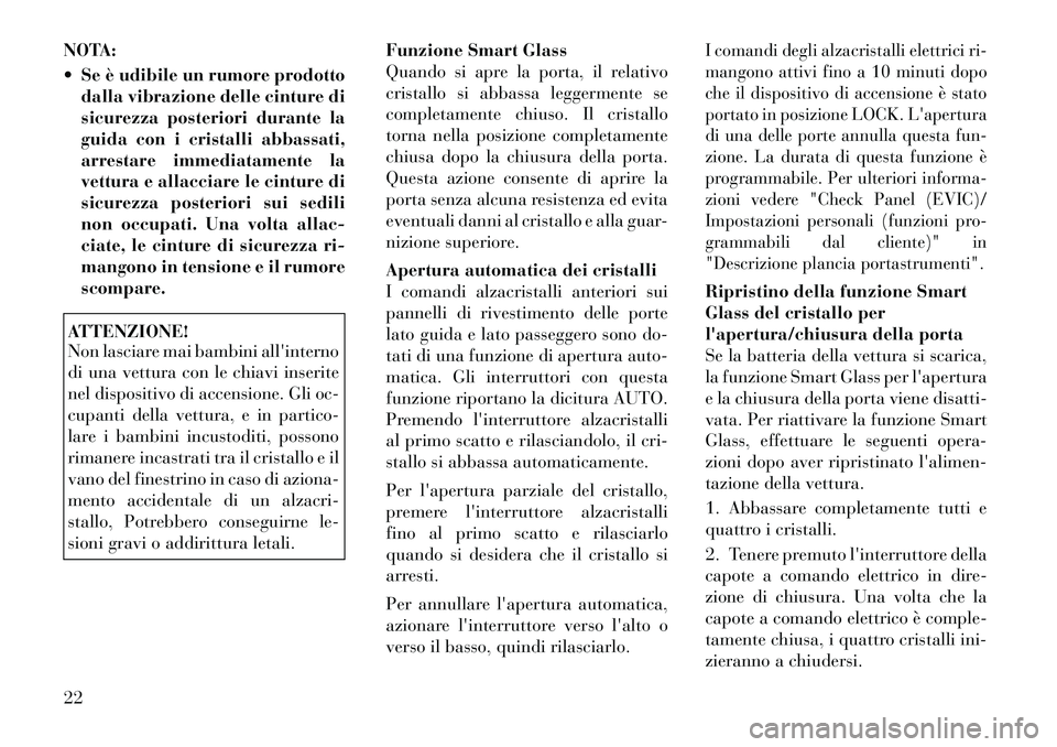 Lancia Flavia 2012  Libretto Uso Manutenzione (in Italian) NOTA:
 Se è udibile un rumore prodottodalla vibrazione delle cinture di
sicurezza posteriori durante la
guida con i cristalli abbassati,
arrestare immediatamente la
vettura e allacciare le cinture d