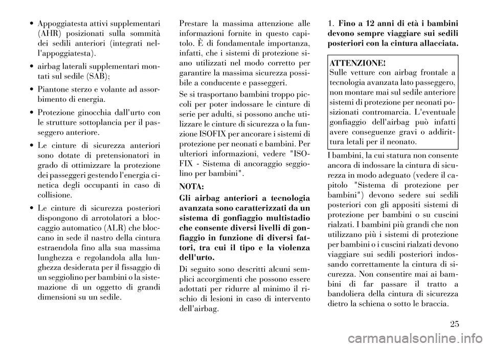 Lancia Flavia 2012 Libretto Uso Manutenzione (in Italian) Appoggiatesta attivi supplementari(AHR) posizionati sulla sommità
dei sedili anteriori (integrati nel-
lappoggiatesta).
airbag laterali supplementari mon- tati sul sedile (SAB);
Piantone sterz Lancia Flavia 2012 Libretto Uso Manutenzione (in Italian) Appoggiatesta attivi supplementari(AHR) posizionati sulla sommità
dei sedili anteriori (integrati nel-
lappoggiatesta).
airbag laterali supplementari mon- tati sul sedile (SAB);
Piantone sterz