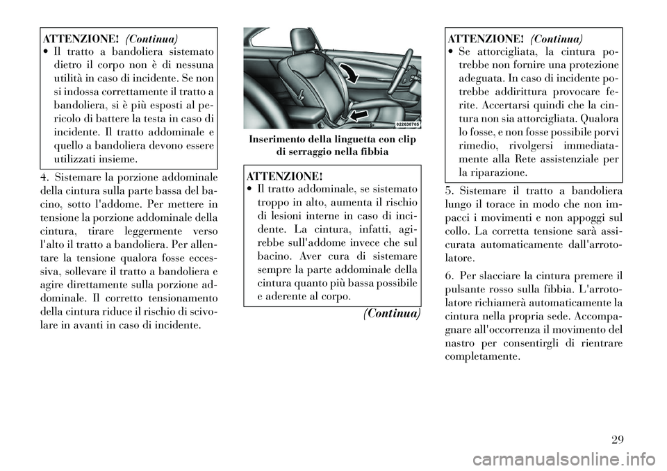 Lancia Flavia 2012 Libretto Uso Manutenzione (in Italian) ATTENZIONE!(Continua)
Il tratto a bandoliera sistemato
dietro il corpo non è di nessuna
utilità in caso di incidente. Se non
si indossa correttamente il tratto a
bandoliera, si è più esposti al Lancia Flavia 2012 Libretto Uso Manutenzione (in Italian) ATTENZIONE!(Continua)
Il tratto a bandoliera sistemato
dietro il corpo non è di nessuna
utilità in caso di incidente. Se non
si indossa correttamente il tratto a
bandoliera, si è più esposti al