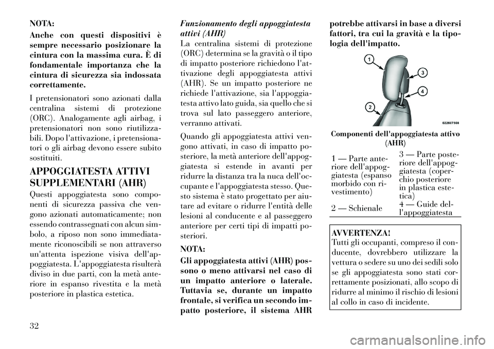 Lancia Flavia 2012 Libretto Uso Manutenzione (in Italian) NOTA:
Anche con questi dispositivi è
sempre necessario posizionare la
cintura con la massima cura. È di
fondamentale importanza che la
cintura di sicurezza sia indossata
correttamente.
I pretensiona Lancia Flavia 2012 Libretto Uso Manutenzione (in Italian) NOTA:
Anche con questi dispositivi è
sempre necessario posizionare la
cintura con la massima cura. È di
fondamentale importanza che la
cintura di sicurezza sia indossata
correttamente.
I pretensiona