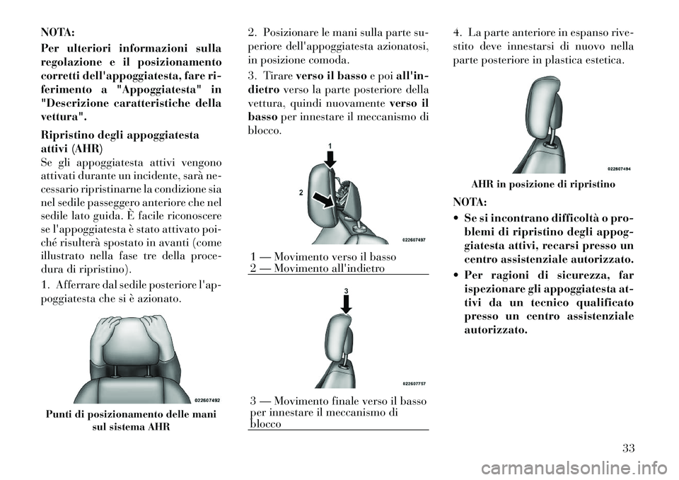 Lancia Flavia 2012 Libretto Uso Manutenzione (in Italian) NOTA:
Per ulteriori informazioni sulla
regolazione e il posizionamento
corretti dellappoggiatesta, fare ri-
ferimento a "Appoggiatesta" in
"Descrizione caratteristiche della
vettura".
Ripristino degl Lancia Flavia 2012 Libretto Uso Manutenzione (in Italian) NOTA:
Per ulteriori informazioni sulla
regolazione e il posizionamento
corretti dellappoggiatesta, fare ri-
ferimento a "Appoggiatesta" in
"Descrizione caratteristiche della
vettura".
Ripristino degl