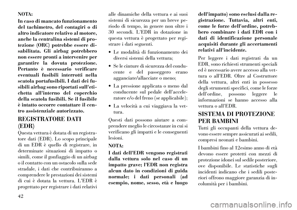 Lancia Flavia 2012 Libretto Uso Manutenzione (in Italian) NOTA:
In caso di mancato funzionamento
del tachimetro, del contagiri o di
altro indicatore relativo al motore,
anche la centralina sistemi di pro-
tezione (ORC) potrebbe essere di-
sabilitata. Gli air Lancia Flavia 2012 Libretto Uso Manutenzione (in Italian) NOTA:
In caso di mancato funzionamento
del tachimetro, del contagiri o di
altro indicatore relativo al motore,
anche la centralina sistemi di pro-
tezione (ORC) potrebbe essere di-
sabilitata. Gli air