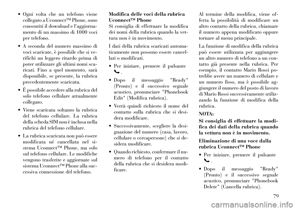 Lancia Flavia 2012 Libretto Uso Manutenzione (in Italian) Ogni volta che un telefono vienecollegato a Uconnect™ Phone, sono
consentiti il download e laggiorna-
mento di un massimo di 1000 voci
per telefono.
A seconda del numero massimo di voci scarica Lancia Flavia 2012 Libretto Uso Manutenzione (in Italian) Ogni volta che un telefono vienecollegato a Uconnect™ Phone, sono
consentiti il download e laggiorna-
mento di un massimo di 1000 voci
per telefono.
A seconda del numero massimo di voci scarica
