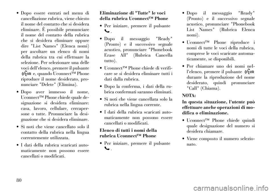 Lancia Flavia 2012 Libretto Uso Manutenzione (in Italian) Dopo essere entrati nel menu dicancellazione rubrica, viene chiesto
il nome del contatto che si desidera
eliminare. È possibile pronunciare
il nome del contatto della rubrica
che si desidera elimin Lancia Flavia 2012 Libretto Uso Manutenzione (in Italian) Dopo essere entrati nel menu dicancellazione rubrica, viene chiesto
il nome del contatto che si desidera
eliminare. È possibile pronunciare
il nome del contatto della rubrica
che si desidera elimin