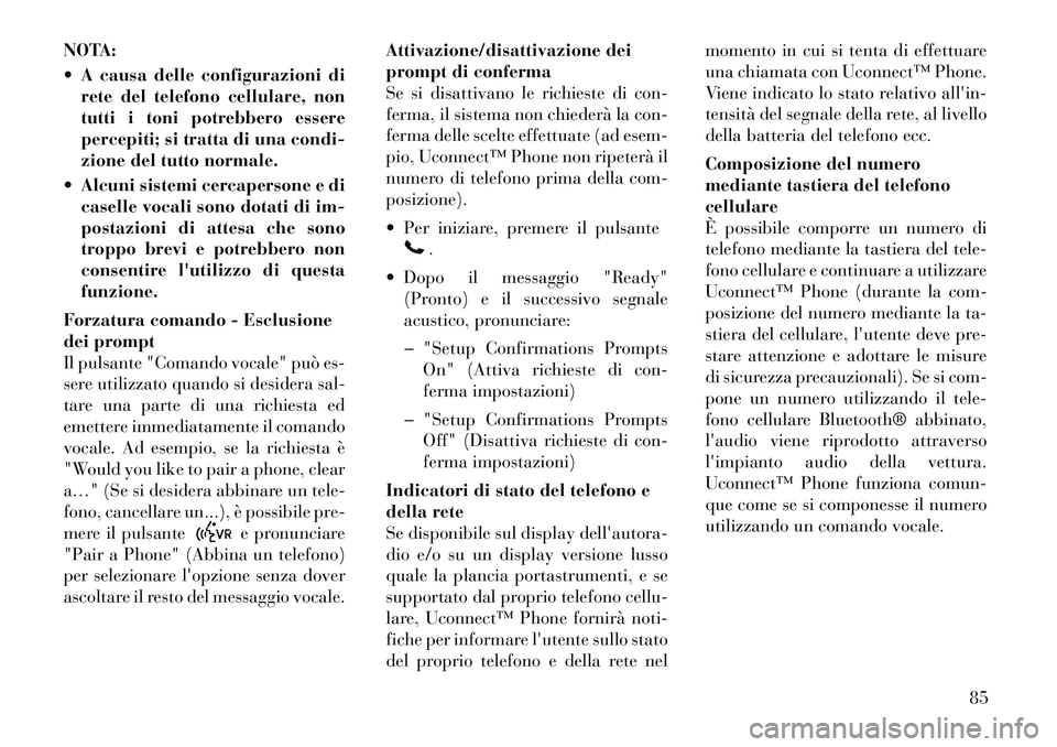 Lancia Flavia 2012  Libretto Uso Manutenzione (in Italian) NOTA:
 A causa delle configurazioni direte del telefono cellulare, non
tutti i toni potrebbero essere
percepiti; si tratta di una condi-
zione del tutto normale.
 Alcuni sistemi cercapersone e di ca