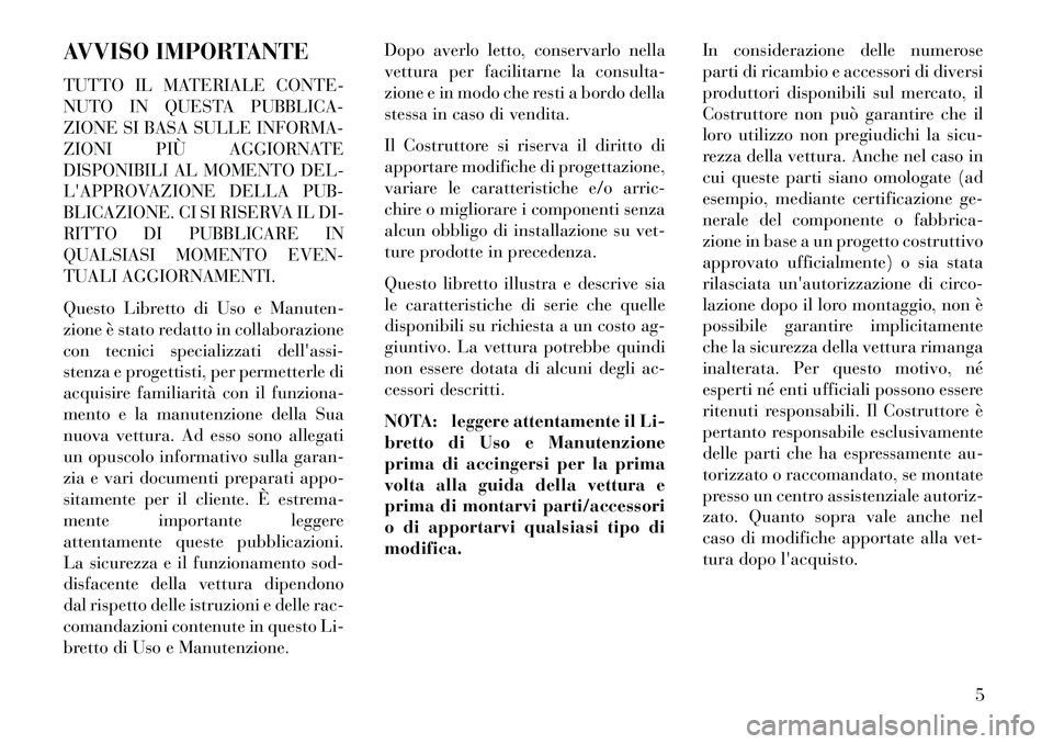 Lancia Flavia 2013  Libretto Uso Manutenzione (in Italian) AVVISO IMPORTANTE
TUTTO IL MATERIALE CONTE-
NUTO IN QUESTA PUBBLICA-
ZIONE SI BASA SULLE INFORMA-
ZIONI PIÙ AGGIORNATE
DISPONIBILI AL MOMENTO DEL-
LAPPROVAZIONE DELLA PUB-
BLICAZIONE. CI SI RISERVA 