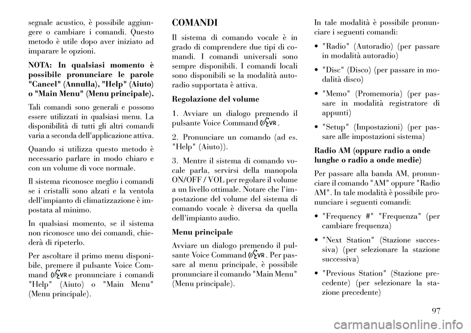Lancia Flavia 2013 Libretto Uso Manutenzione (in Italian) segnale acustico, è possibile aggiun-
gere o cambiare i comandi. Questo
metodo è utile dopo aver iniziato ad
imparare le opzioni.
NOTA: In qualsiasi momento è
possibile pronunciare le parole
"Cance Lancia Flavia 2013 Libretto Uso Manutenzione (in Italian) segnale acustico, è possibile aggiun-
gere o cambiare i comandi. Questo
metodo è utile dopo aver iniziato ad
imparare le opzioni.
NOTA: In qualsiasi momento è
possibile pronunciare le parole
"Cance