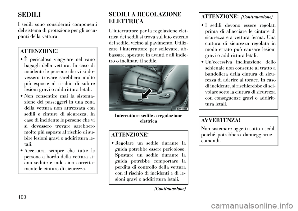 Lancia Flavia 2013 Libretto Uso Manutenzione (in Italian) SEDILI
I sedili sono considerati componenti
del sistema di protezione per gli occu-
panti della vettura.ATTENZIONE!
È pericoloso viaggiare nel vanobagagli della vettura. In caso di
incidente le per Lancia Flavia 2013 Libretto Uso Manutenzione (in Italian) SEDILI
I sedili sono considerati componenti
del sistema di protezione per gli occu-
panti della vettura.ATTENZIONE!
È pericoloso viaggiare nel vanobagagli della vettura. In caso di
incidente le per