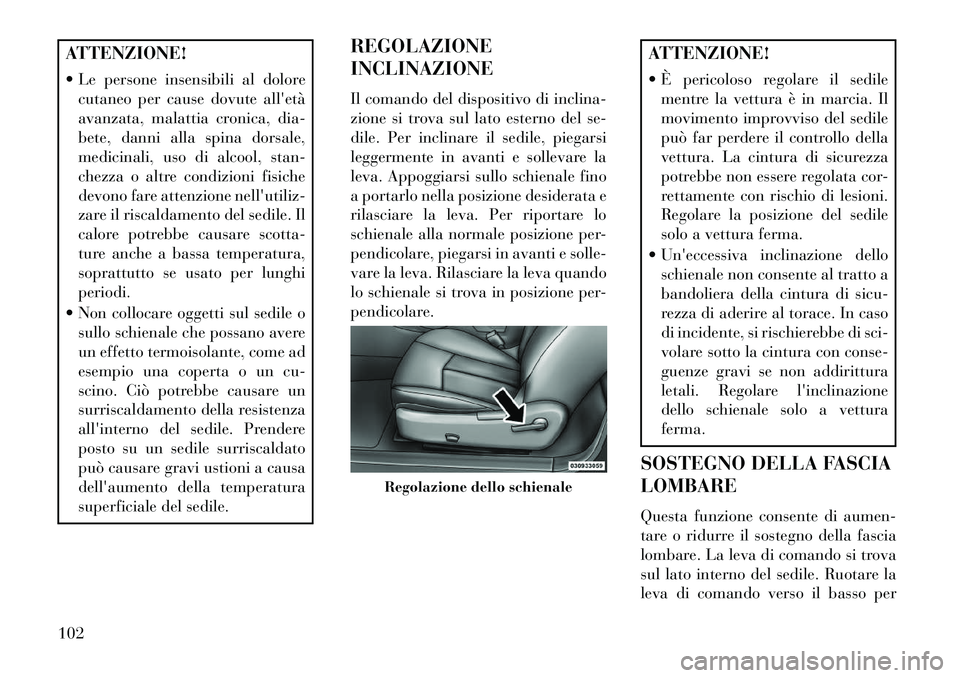 Lancia Flavia 2013 Libretto Uso Manutenzione (in Italian) ATTENZIONE!
Le persone insensibili al dolorecutaneo per cause dovute alletà
avanzata, malattia cronica, dia-
bete, danni alla spina dorsale,
medicinali, uso di alcool, stan-
chezza o altre condizi Lancia Flavia 2013 Libretto Uso Manutenzione (in Italian) ATTENZIONE!
Le persone insensibili al dolorecutaneo per cause dovute alletà
avanzata, malattia cronica, dia-
bete, danni alla spina dorsale,
medicinali, uso di alcool, stan-
chezza o altre condizi