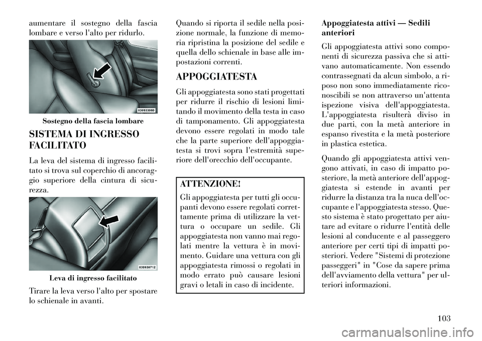 Lancia Flavia 2013 Libretto Uso Manutenzione (in Italian) aumentare il sostegno della fascia
lombare e verso lalto per ridurlo.
SISTEMA DI INGRESSO
FACILITATO
La leva del sistema di ingresso facili-
tato si trova sul coperchio di ancorag-
gio superiore dell Lancia Flavia 2013 Libretto Uso Manutenzione (in Italian) aumentare il sostegno della fascia
lombare e verso lalto per ridurlo.
SISTEMA DI INGRESSO
FACILITATO
La leva del sistema di ingresso facili-
tato si trova sul coperchio di ancorag-
gio superiore dell