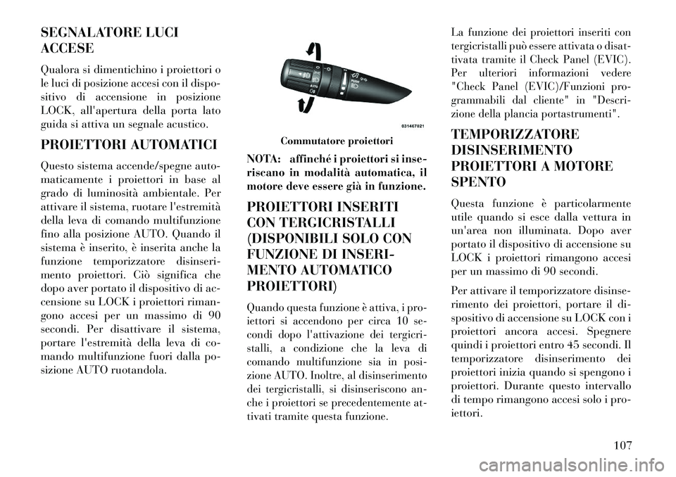Lancia Flavia 2013 Libretto Uso Manutenzione (in Italian) SEGNALATORE LUCI
ACCESE
Qualora si dimentichino i proiettori o
le luci di posizione accesi con il dispo-
sitivo di accensione in posizione
LOCK, allapertura della porta lato
guida si attiva un segnal Lancia Flavia 2013 Libretto Uso Manutenzione (in Italian) SEGNALATORE LUCI
ACCESE
Qualora si dimentichino i proiettori o
le luci di posizione accesi con il dispo-
sitivo di accensione in posizione
LOCK, allapertura della porta lato
guida si attiva un segnal