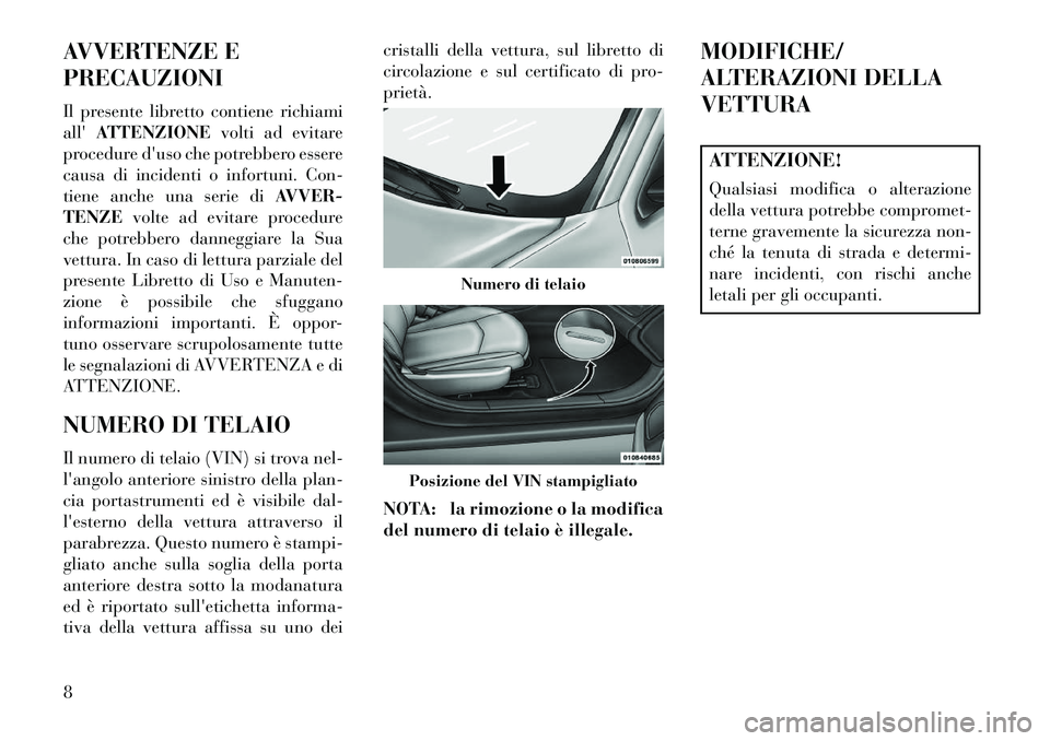 Lancia Flavia 2013  Libretto Uso Manutenzione (in Italian) AVVERTENZE E
PRECAUZIONI
Il presente libretto contiene richiami
allATTENZIONE volti ad evitare
procedure duso che potrebbero essere
causa di incidenti o infortuni. Con-
tiene anche una serie di AVVE