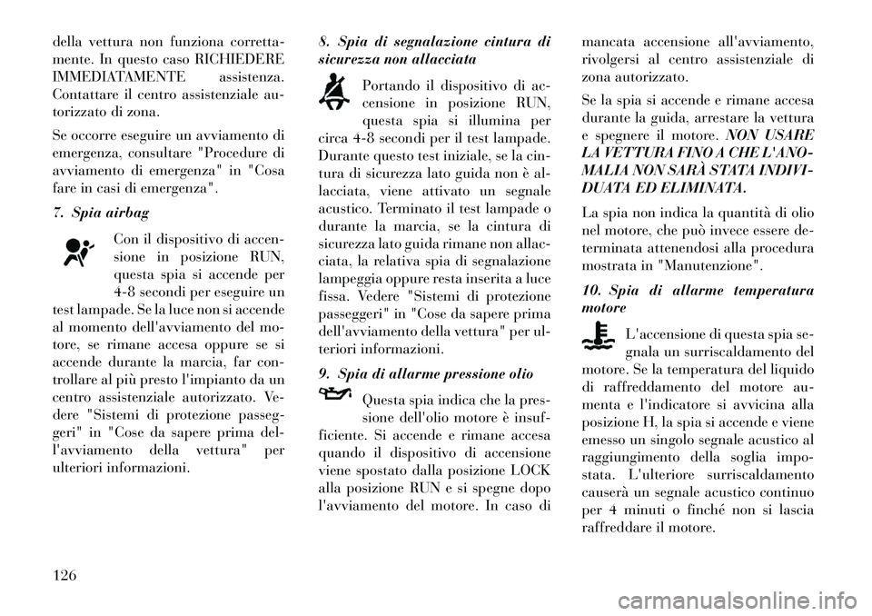 Lancia Flavia 2013 Libretto Uso Manutenzione (in Italian) della vettura non funziona corretta-
mente. In questo caso RICHIEDERE
IMMEDIATAMENTE assistenza.
Contattare il centro assistenziale au-
torizzato di zona.
Se occorre eseguire un avviamento di
emergenz Lancia Flavia 2013 Libretto Uso Manutenzione (in Italian) della vettura non funziona corretta-
mente. In questo caso RICHIEDERE
IMMEDIATAMENTE assistenza.
Contattare il centro assistenziale au-
torizzato di zona.
Se occorre eseguire un avviamento di
emergenz