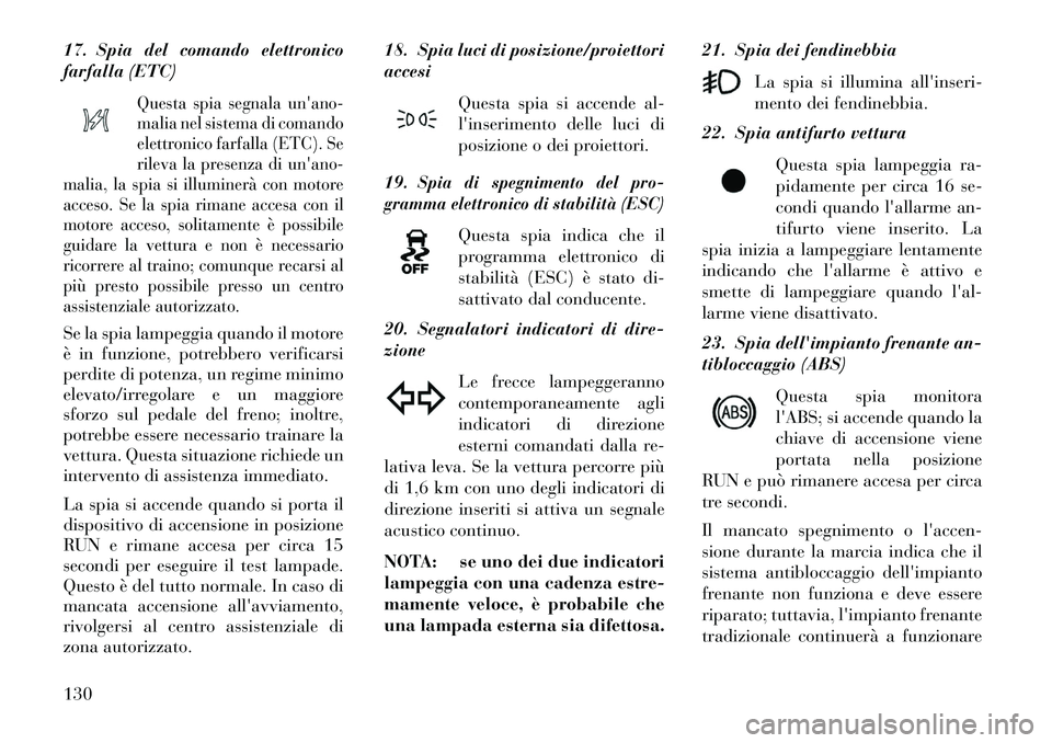 Lancia Flavia 2013 Libretto Uso Manutenzione (in Italian) 17. Spia del comando elettronico
farfalla (ETC)
Questa spia segnala unano-
malia nel sistema di comando
elettronico farfalla (ETC). Se
rileva la presenza di unano-
malia, la spia si illuminerà con Lancia Flavia 2013 Libretto Uso Manutenzione (in Italian) 17. Spia del comando elettronico
farfalla (ETC)
Questa spia segnala unano-
malia nel sistema di comando
elettronico farfalla (ETC). Se
rileva la presenza di unano-
malia, la spia si illuminerà con