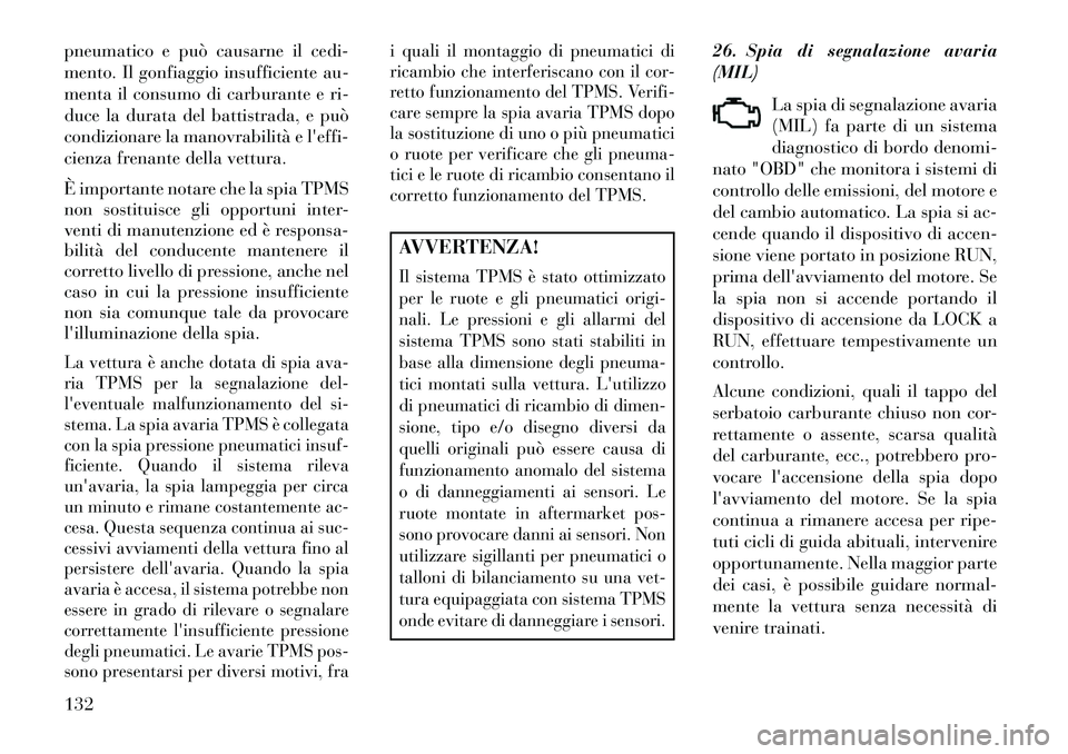 Lancia Flavia 2013 Libretto Uso Manutenzione (in Italian) pneumatico e può causarne il cedi-
mento. Il gonfiaggio insufficiente au-
menta il consumo di carburante e ri-
duce la durata del battistrada, e può
condizionare la manovrabilità e leffi-
cienza f Lancia Flavia 2013 Libretto Uso Manutenzione (in Italian) pneumatico e può causarne il cedi-
mento. Il gonfiaggio insufficiente au-
menta il consumo di carburante e ri-
duce la durata del battistrada, e può
condizionare la manovrabilità e leffi-
cienza f
