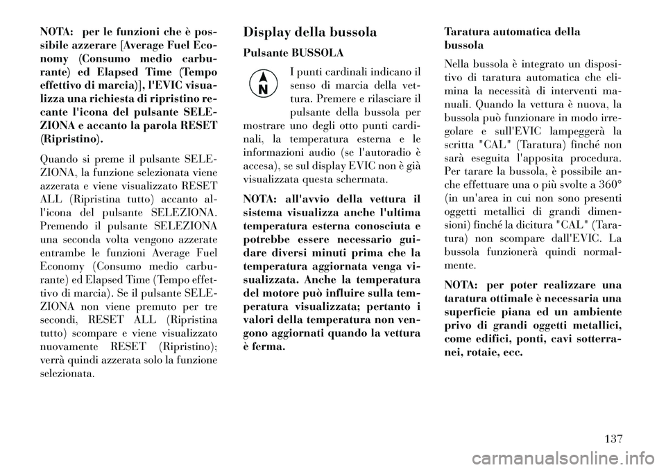 Lancia Flavia 2013  Libretto Uso Manutenzione (in Italian) NOTA: per le funzioni che è pos-
sibile azzerare [Average Fuel Eco-
nomy (Consumo medio carbu-
rante) ed Elapsed Time (Tempo
effettivo di marcia)], lEVIC visua-
lizza una richiesta di ripristino re-