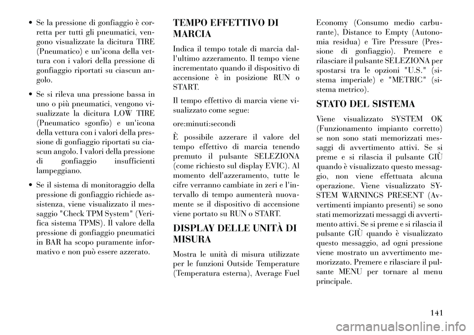 Lancia Flavia 2013 Libretto Uso Manutenzione (in Italian) Se la pressione di gonfiaggio è cor-retta per tutti gli pneumatici, ven-
gono visualizzate la dicitura TIRE
(Pneumatico) e unicona della vet-
tura con i valori della pressione di
gonfiaggio riport Lancia Flavia 2013 Libretto Uso Manutenzione (in Italian) Se la pressione di gonfiaggio è cor-retta per tutti gli pneumatici, ven-
gono visualizzate la dicitura TIRE
(Pneumatico) e unicona della vet-
tura con i valori della pressione di
gonfiaggio riport