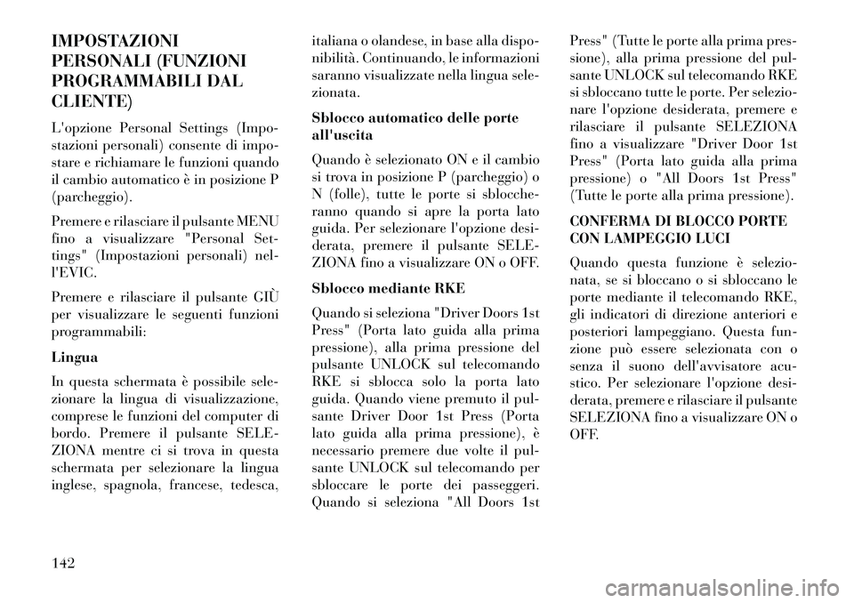 Lancia Flavia 2013 Libretto Uso Manutenzione (in Italian) IMPOSTAZIONI
PERSONALI (FUNZIONI
PROGRAMMABILI DAL
CLIENTE)
Lopzione Personal Settings (Impo-
stazioni personali) consente di impo-
stare e richiamare le funzioni quando
il cambio automatico è in po Lancia Flavia 2013 Libretto Uso Manutenzione (in Italian) IMPOSTAZIONI
PERSONALI (FUNZIONI
PROGRAMMABILI DAL
CLIENTE)
Lopzione Personal Settings (Impo-
stazioni personali) consente di impo-
stare e richiamare le funzioni quando
il cambio automatico è in po