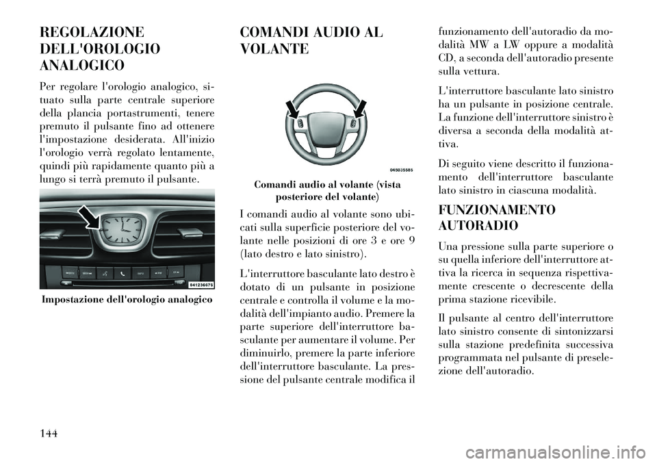 Lancia Flavia 2013 Libretto Uso Manutenzione (in Italian) REGOLAZIONE
DELLOROLOGIO
ANALOGICO
Per regolare lorologio analogico, si-
tuato sulla parte centrale superiore
della plancia portastrumenti, tenere
premuto il pulsante fino ad ottenere
limpostazione Lancia Flavia 2013 Libretto Uso Manutenzione (in Italian) REGOLAZIONE
DELLOROLOGIO
ANALOGICO
Per regolare lorologio analogico, si-
tuato sulla parte centrale superiore
della plancia portastrumenti, tenere
premuto il pulsante fino ad ottenere
limpostazione